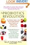 The Probiotics Revolution: The Definitive Guide to Safe, Natural Health Solutions Using Probiotic and Prebiotic Foods and Supplements