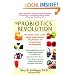 The Probiotics Revolution: The Definitive Guide to Safe, Natural Health Solutions Using Probiotic and Prebiotic Foods and Supplements