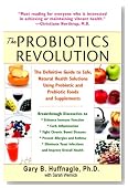 The Probiotics Revolution: The Definitive Guide to Safe, Natural Health Solutions Using Probiotic and Prebiotic Foods and Supplements