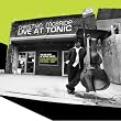 Live at Tonic