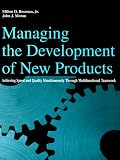 Managing the Development of New Products: Achieving Speed and Quality Simultaneously Through Multifunctional Teamwork