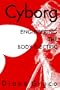 Cyborg: Engineering the Body Electric