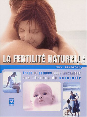 La fertilit� naturelle : Trucs et astuces pour maximiser vos chances de concevoir