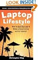 Laptop Lifestyle - How to Quit Your Job and Make a Good Living on the Internet (Volume 1 - Quick Start Guide to Making Money Online)