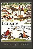 Barbaros: Spaniards and Their Savages in the Age of Enlightenment (The Lamar Series in Western History)
