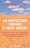 La protection sociale � coeur ouvert : Manifeste pour une approche solidaire du d�veloppement social et �conomique