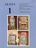 Slots 1:Illustrated Guide to 100 Collectible Slot Machines (Volume 1)
