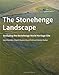 The Stonehenge Landscape: Analysing the Stonehenge World Heritage Site (English Heritage)