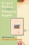 Crazy Melon and Chinese Apple: The Poems of Frances Chung (Wesleyan Poetry)