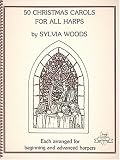 50 Christmas Carols for All Harps: Each Arranged for Beginning and Advanced Harpers (Sylvia Woods Multi-Level Harp Book Series)