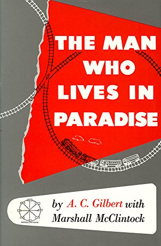 man who lives in paradise autobiography of a c gilbert with marshall mcclintock