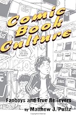Comic Book Culture: Fanboys and True Believers (Studies in Popular Culture)