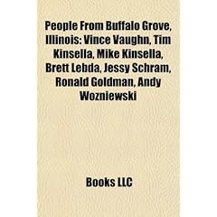 People from Buffalo Grove, Illinois: Vince Vaughn, Tim Kinsella, Mike Kinsella, Brett Lebda, Jessy Schram, Ronald Goldman, Andy Wozniewski