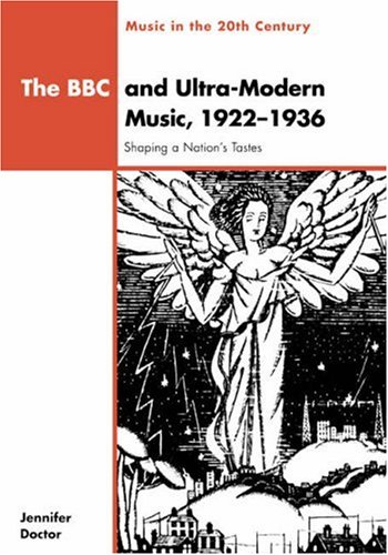 The BBC and Ultra-Modern Music, 1922-1936: Shaping a Nation's Tastes (Music in the Twentieth Century)