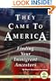 They Came To America: Finding Your Immigrant Ancestors