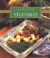 Le Cordon Bleu Home Collection: Vegetables (Le Cordon Bleu Home Collection , Vol 2)