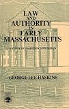 Law and Authority in Early Massachusetts