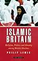 Islamic Britain: Religion, Politics and Identity Among British Muslims