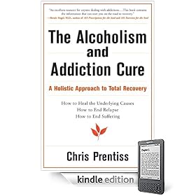 The Alcoholism and Addiction Cure: A Holistic Approach to Total Recovery