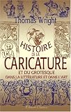 Histoire de la caricature et du grotesque dans la litterature et dans l'art: Precedee d'une notice par Amedee Pichot et illustree de 238 gravures intercalees dans le texte (French Edition)