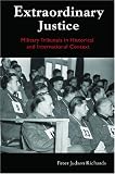 Extraordinary Justice: Military Tribunals in Historical and International Context