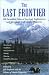 The Last Frontier: Incredible Tales of Survival, Exploration, and Adventure from Alaska Magazine