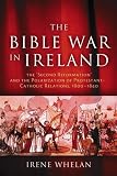 The Bible War in Ireland: The "Second Reformation" and the Polarization of Protestant-Catholic Relations, 1800-1840 (History of Ireland & the Irish Diaspora)