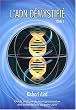 L'ADN d�mystifi�, Tome I : Guide pratique de reprogrammation des treize h�lices au point z�ro