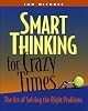 Smart Thinking for Crazy Times: the Art of Solving the Right Problems