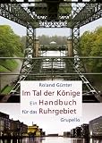 Im Tal der K&ouml;nige: Ein Handbuch f&uuml;r das Ruhrgebiet - Roland G&uuml;nter