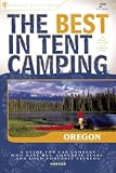 The Best in Tent Camping: Oregon: A Guide for Car Campers Who Hate RVs, Concrete Slabs, and Loud Portable Stereos