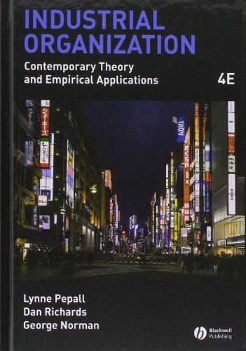 Industrial Organization: Contemporary Theory and Empirical Applications 4th edition by Pepall, Lynne, Richards, Dan, Norman, George (2008) Hardcover