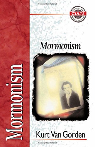 Mormonism, by Kurt Van Gorden Mormonism, by Kurt Van Gorden