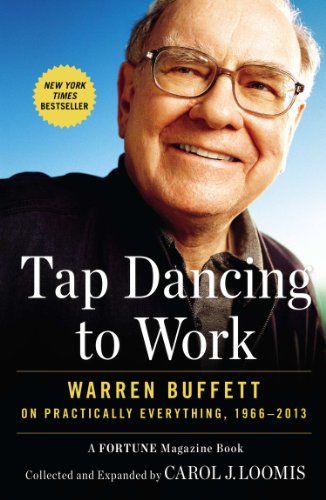 Tap Dancing to Work: Warren Buffett on Practically Everything, 1966-2013 Tap Dancing to Work: Warren Buffett on Practically Everything, 1966-2013