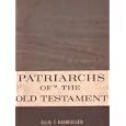 Patriarchs of the Old Testament: For the Sunday Schools of the Church of Jesus Christ of Latter-day Saints' Gospel... by Ellis T. Rasmussen, Church of Jesus Christ of Latter-day Saints, Deseret Sunday School Union, and Deseret News Press