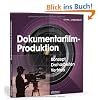 Dokumentarfilm-Produktion: Konzept, Dreharbeiten, Vertrieb Dokumentarfilm-Produktion: Konzept, Dreharbeiten, Vertrieb
