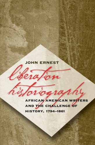 Liberation Historiography: African American Writers and the Challenge of History, 1794-1861
