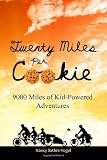 Twenty Miles Per Cookie: 9000 Miles of Kid-Powered Adventures
