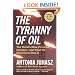 The Tyranny of Oil: The World's Most Powerful Industry--and What We Must Do to Stop It