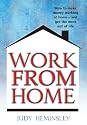 Work from Home: How to Make Money Working at Home - and Get the Most Out of Life