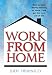 Work from Home: How to Make Money Working at Home - and Get the Most Out of Life