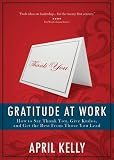 Gratitude at Work: How to Say Thank You, Give Kudos, and Get the Best From Those You Lead