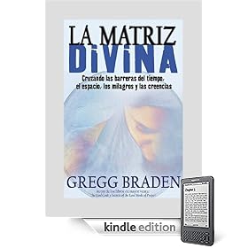 La Matriz Divina: Cruzando las barreras del tiempo, el espacio, los milagros y las creencias (Spanish Edition)