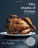 Fifty Shades of Chicken: A Parody in a Cookbook