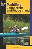Paddling Connecticut and Rhode Island: Southern New England s Best Paddling Routes (Paddling Series)