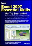 Learn Excel 2007 Essential Skills with The Smart Method: Courseware Tutorial for Self-instruction to Beginner and Intermediate Level