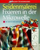 Workshop Seidenmalerei. Fixieren in der Mikrowelle. Schritt-fuer- Schritt- Anleitungen