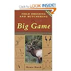 Field Dressing and Butchering Big Game: Step-by-Step Instructions, from Field to Table by Monte Burch