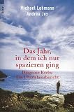 Produkt-Bild: Das Jahr, in dem ich nur Spazieren ging: Diagnose Krebs: Ein &Uuml;berlebensbericht