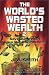 The World's Wasted Wealth 2: Save Our Wealth, Save Our Environment